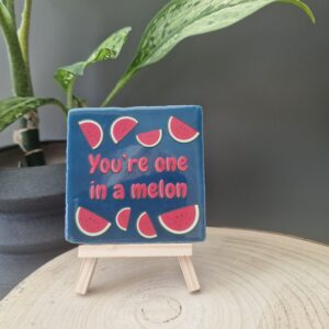 You're one in a melon
