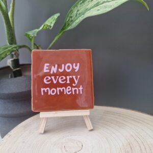 Enjoy every moment